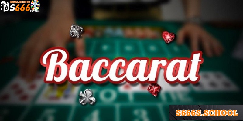 Baccarat Online S666 - Thông Tin Cần Biết Trước Khi Chơi